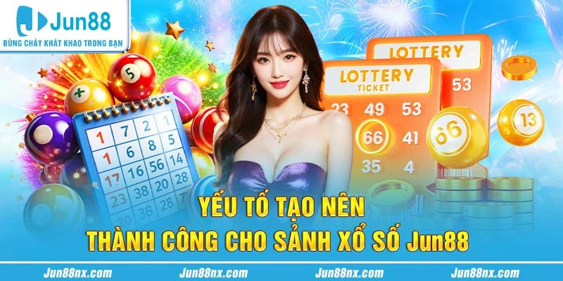 Yếu tố tạo nên thành công cho sảnh xổ số Jun88 2025