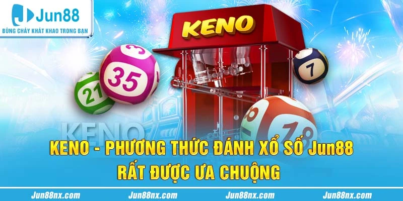 Keno phương thức đánh xổ số Jun88 rất được chuộng