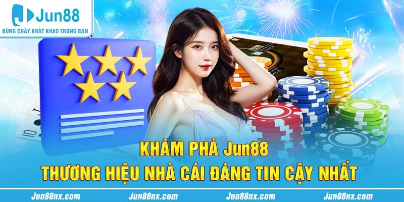 Khám phá Jun88 - Thương hiệu nhà cái đáng tin cậy nhất