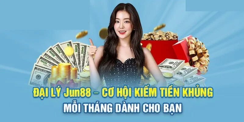 Trở thành đại lý Jun88 cơ hội kiếm tiền khủng mỗi tháng