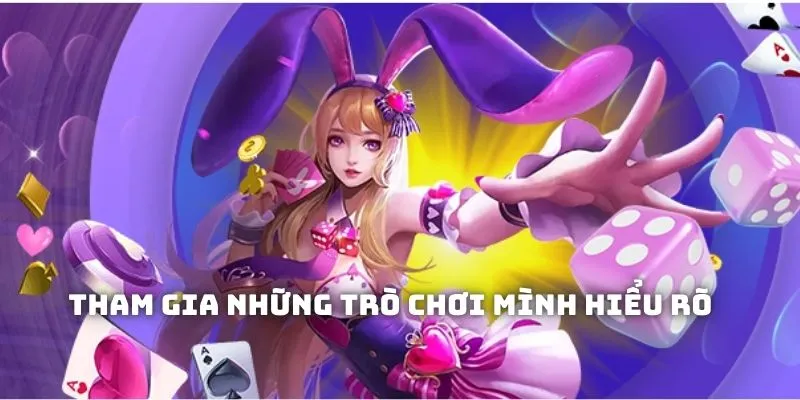 Bình tĩnh khi cược bằng tham gia các game hiểu rõ