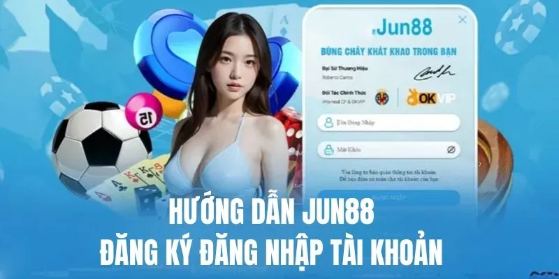 Hướng dẫn Jun88 chi tiết bước đăng ký đăng nhập