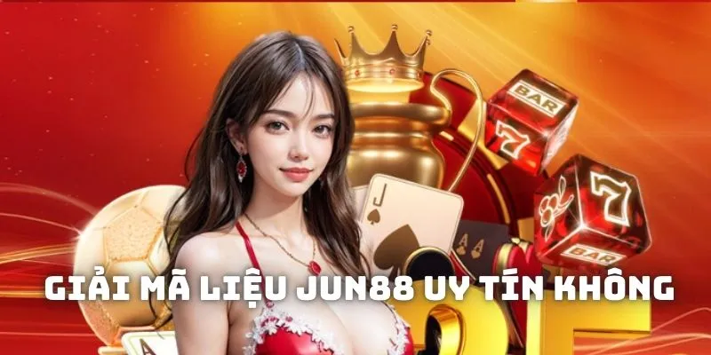 Giải mã tin đồn về Jun88 uy tín không