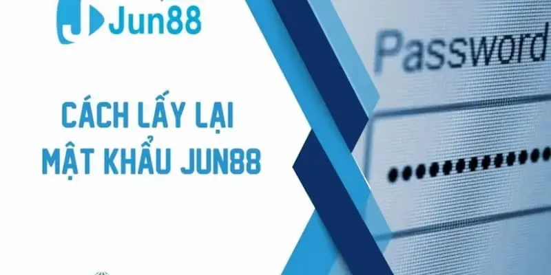 Hướng dẫn 3 bước lấy lại mật khẩu Jun88