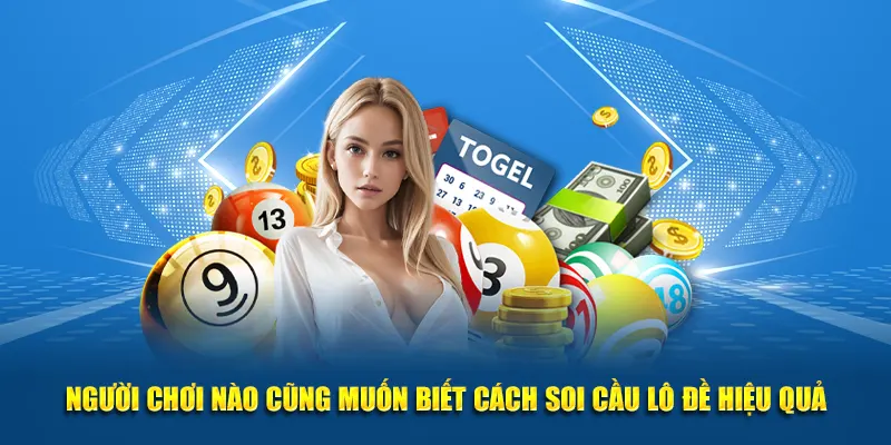 Người chơi đều muốn biết cách soi cầu lô đề hiệu quả