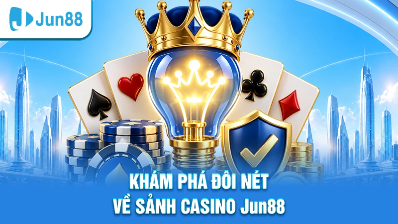 Jun88 10 Casino trực tuyến – Sảnh cược đẳng cấp nhất của Jun88
