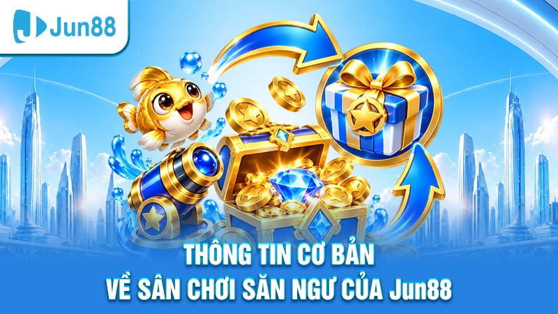 Jun88 11 Khám phá thế giới game bắn cá ăn tiền của Jun88