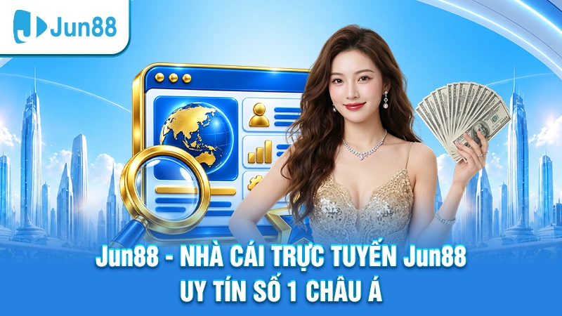Jun88 6 Khám phá Jun88 – Thương hiệu nhà cái đáng tin cậy nhất